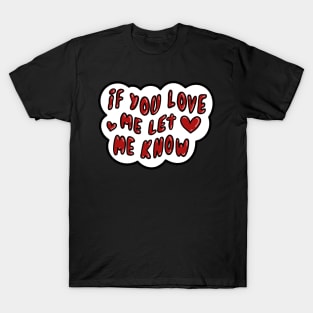 If you love me let me know T-Shirt